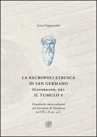 9788878147041 - La necropoli di San Germano (Gavorrano, GR): il tumulo 9. Dinamiche socio-culturali nel territorio di Vetulonia tra VII