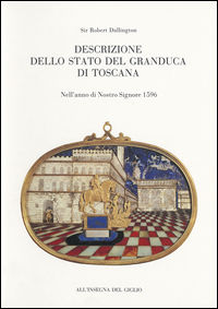 9788878147577 - Descrizione dello Stato del Granduca di Toscana. Nell'anno di Nostro Signore 1596