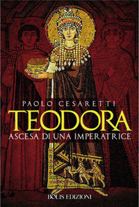 9788878275089 - Teodora. Ascesa di un'imperatrice