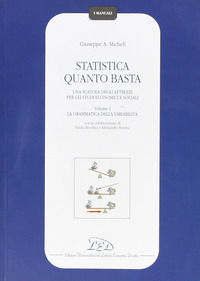 9788879162012 - Statistica quanto basta. Una scatola degli attrezzi per gli studi economici e sociali. Vol. 1: La grammatica della varia