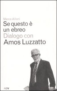 9788879220323 - Se questo è un ebreo. Dialogo con Amos Luzzatto