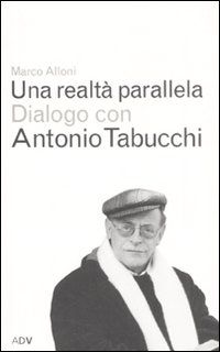 9788879220385 - Una realtà parallela. Dialogo con Antonio Tabucchi