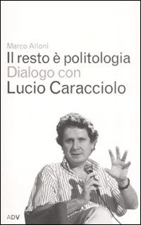 9788879220392 - Il resto è politologia