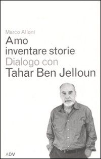 9788879220415 - Amo inventare storie. Dialogo con Tahar Ben Jelloum