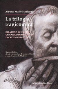 9788879374309 - La trilogia tragicomica: Dibattito su amore-Un carico di mercurio-Decreto sui duelli