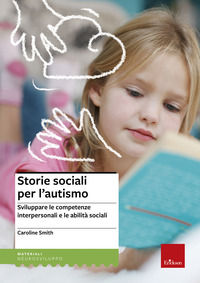 9788879468930 - Storie sociali per l'autismo. Sviluppare le competenze interpersonali e le abilità sociali