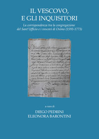 9788879694490 - Il vescovo e gli inquisitori. La corrispondenza tra la congregazione del Sant'Ufficio e i vescovi di Osimo (1593-1773)