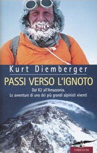 9788879727365 - Passi verso l'ignoto. Dal K2 all'Amazzonia. Le avventure di uno dei più grandi alpinisti viventi