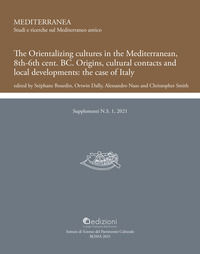 9788880804659 - The Orientalizing cultures in the Mediterranean, 8th-6th BC Origins, cultural contacts and local developments: the case