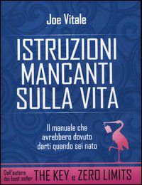 9788880938668 - Istruzioni mancanti sulla vita. Il manuale che avrebbero dovuto darti quando sei nato