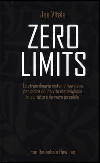 9788880938712 - Zero limits. Lo straordinario sistema hawaiano per gioire di una vita meravigliosa in cui tutto è davvero possibile