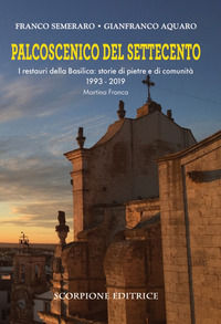 9788880995647 - Palcoscenico del Settecento. I restauri della basilica: storie di pietre e di comunità 1993-2019 Martina Franca