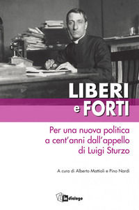 9788881239993 - Liberi e forti. Per una nuova politica a cent'anni dall'appello di Luigi Sturzo