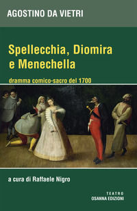 9788881675746 - Spellechia, Diomira e Menechella. Dramma comico-sacro del 1700