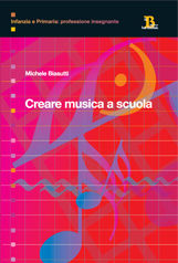 9788882324841 - Creare musica a scuola. Elementi di didattica per la scuola primaria