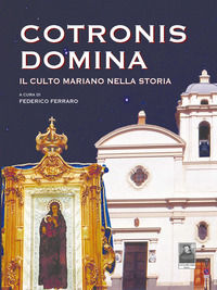 9788882383480 - Cotronis Domina. Il culto mariano nella storia