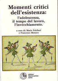 9788882390297 - Momenti critici dell'esistenza. L'adolescenza, il tempo del lavoro, l'invecchiamento