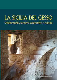 9788882435028 - La Sicilia del gesso. Stratificazioni, tecniche costruttive e cultura