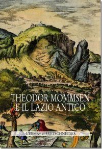 9788882654849 - Theodor Mommsen e il Lazio antico. Giornata di studi in memoria dell'illustre storico, epigrafista e giurista