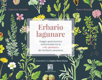 9788883201912 - Erbario lagunare. Viaggio gastronomico sentimentale tra le erbe spontanee del territorio veneziano