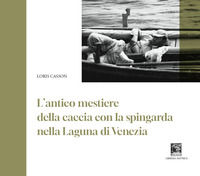 9788883202087 - Antico mestiere della caccia con la spingarda nella laguna di Venezia