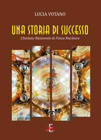 9788883234866 - Una storia di successo. L'Istituto Nazionale di Fisica Nucleare