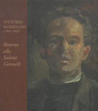 9788883416064 - Vittorio Nomellini. Ritorno alla saletta Gonnelli. Catalogo della mostra (Firenze, 6-31 marzo 2015). Ediz. illustrata