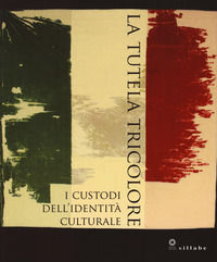 9788883479144 - La tutela tricolore. I custodi dell'identità culturale. Ediz. a colori