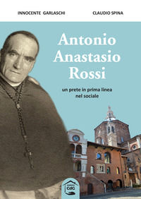 9788883961328 - Antonio Anastasio Rossi. Un prete in prima linea nel sociale