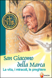 9788884042637 - San Giacomo della Marca. La vita, i miracoli, le preghiere