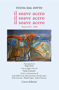 9788884093301 - Il soave acero. Il soave acero. Il soave acero. Poesie 1973-1990