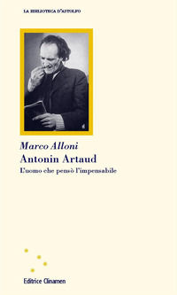 9788884102751 - Antonin Artaud. L'uomo che pensò l'impensabile