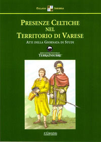 9788884745637 - Presenze celtiche nel territorio di Varese. Atti della giornata di Studi