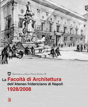 9788884971302 - La facoltà di architettura dell'ateneo fridericiano di Napoli (1928-2008)