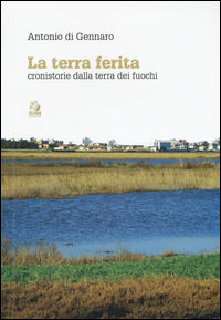 9788884975263 - La terra ferita. Cronistorie dalla Terra dei Fuochi