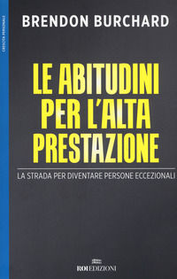 9788885493117 - Le abitudini per l'alta prestazione. La strada per diventare persone eccezionali