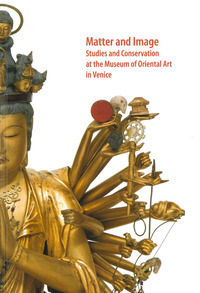 9788885499157 - Matter and image. Studies and conservation at the Museum of Oriental Art in Venice