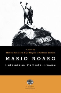 9788885601239 - Mario Noaro. L'alpinista, l'artista, l'uomo