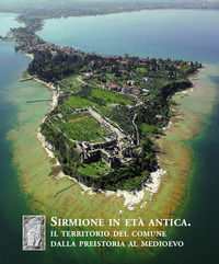 9788886752657 - Sirmione in età antica. Il territorio del comune dalla Preistoria al Medioevo