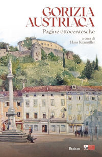 9788886950312 - Gorizia austriaca. Pagine ottocentesche