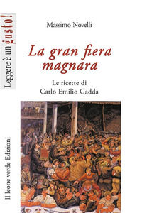 9788887139525 - La gran fiera magnara. Le ricette di Carlo Emilio Gadda