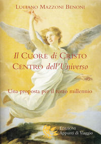 9788887164787 - Il cuore di Cristo centro dell'universo. Una proposta per il terzo millennio