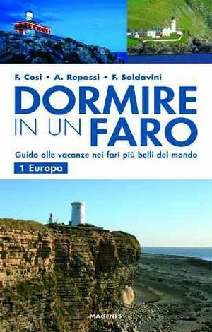 9788887376722 - Dormire in un faro. Guida alle vacanze nei fari più belli del mondo. Vol. 1: Europa