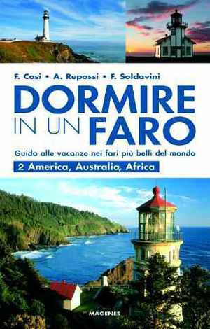 9788887376814 - Dormire in un faro. Guida alle vacanze nei fari più belli del mondo. Vol. 2: America, Australia, Africa