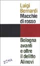 9788887578454 - Macchie di rosso. Bologna avanti e oltre il delitto Alinovi