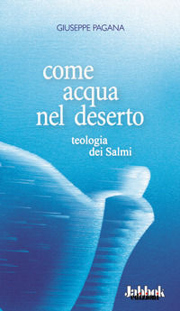 9788887749038 - Come acqua nel deserto. Teologia dei Salmi