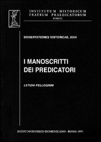 9788888660974 - I manoscritti dei predicatori. I domenicani dell'Italia mediana e i codici della loro predicazione (secc. XIII-XV)