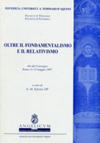 9788889094587 - Oltre il fondamentalismo e il relativismo. Atti del Convegno (Roma, 11-12 maggio 2007)