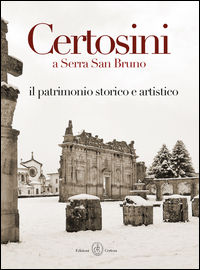 9788889236185 - Certosini a Serra San Bruno. Il patrimonio storico e artistico