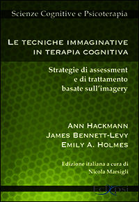 9788889627266 - Le tecniche immaginative in terapia cognitiva. Strategie di assessment e di trattamento basate sull'imagery